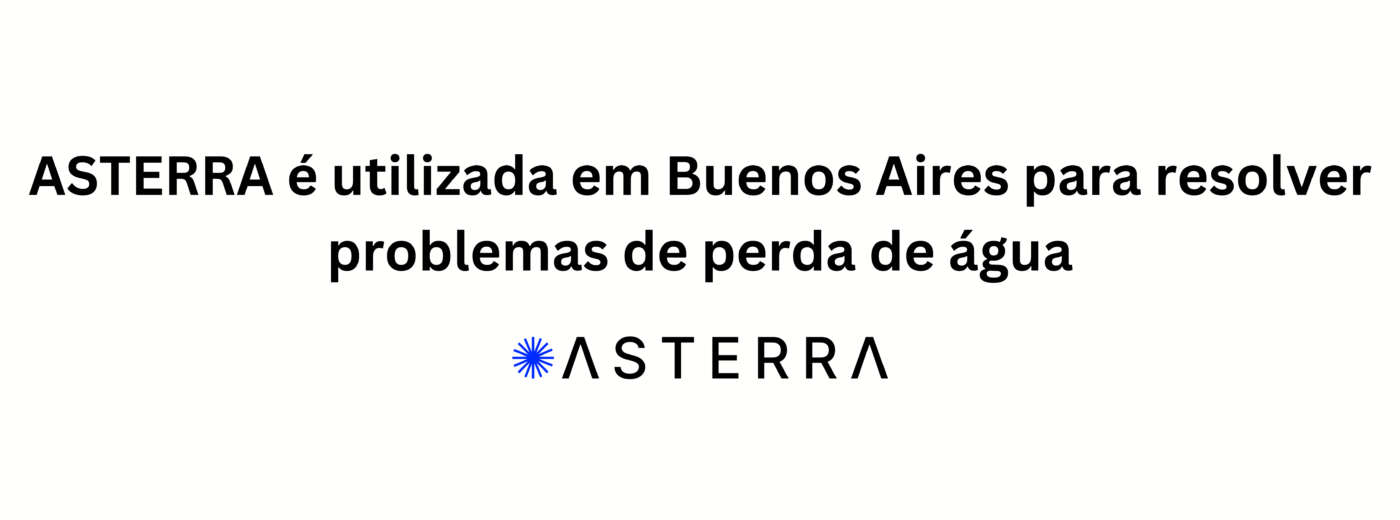ASTERRA é utilizada em Buenos Aires para resolver problemas de perda de água hero image